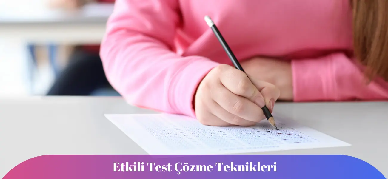Etkili Test Çözme Teknikleri Etkili Test Çözme Teknikleri